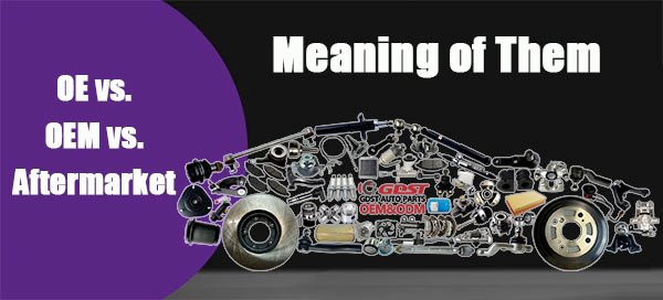 What Do OE, OEM, and Aftermarket Mean?